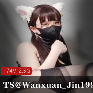 Wanxuan_Jin1999某推新人刑具主题74部2.5G青涩诱惑